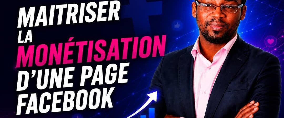 Maitriser la monétisation Facebook en 2026