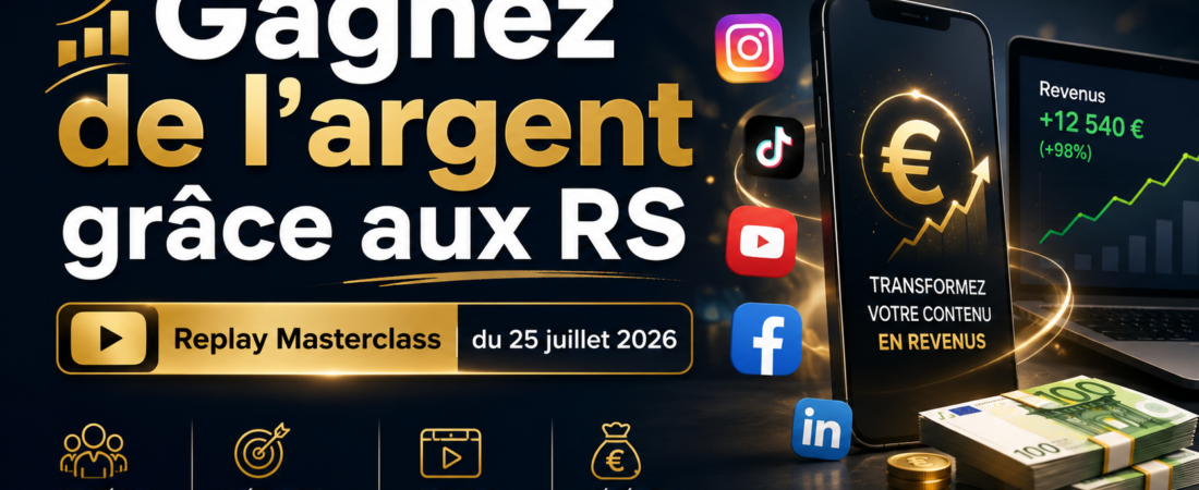 Gagnez de l&rsquo;argent grâce aux RS – masterclass du 25 juillet 2026